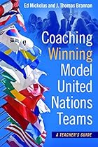 Coaching Winning Model United Nations Teams: A Teacher's Guide Coaching Winning Model United Nations Teams: A Teacher's Guide