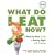 What Do I Eat Now?