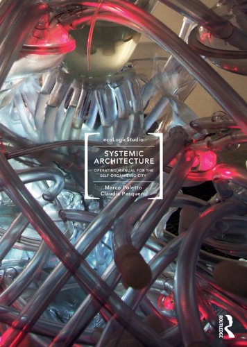 Systemic Architecture: Operating Manual for the Self-Organizing City, by Marco Poletto, Claudia Pasquero