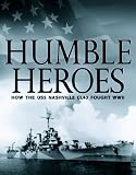Humble Heroes, How The USS Nashville CL43 Fought WWII