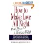 How to Make Love All Night: And Drive a Woman Wild! (And Drive a Woman Wild : Male Multiple Orgasm and Other Secrets for Prolonged Lovemaking)