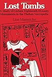 Lost tombs : a study of certain eighteenth dynasty monuments in the Theban Necropolis