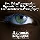 Stop Using Pornography with the Help of Hypnosis