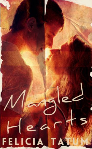 Mangled Hearts: Francesca and Cade (Scarred Hearts) by Felicia Tatum