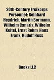 20th-Century Freikorps Personnel: Reinhard Heydrich, Martin Bormann, Wilhelm Canaris, Wilhelm Keitel, Ernst Rhm, Hans Frank, Rudolf Hess