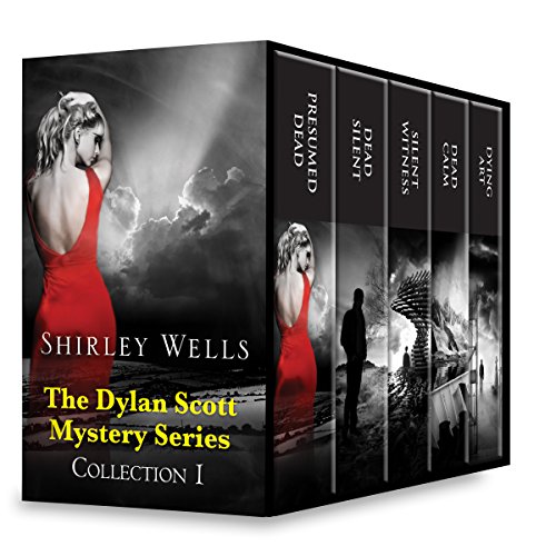 Shirley Wells The Dylan Scott Mystery Series Collection 1: Presumed Dead/Dead Silent/Silent Witness/Dead Calm/Dying Art (A Dylan Scott Mystery)