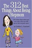 The 312 Best Things About Being a Stepmom: For those days when you can only come up with one or two on your own.