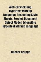 Web-Entwicklung: Hypertext Markup Language, Cascading Style Sheets, Servlet, Document Object Model, Extensible Hypertext Markup Languag