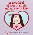 Mouthful Of Breath Mints and No One to Kiss