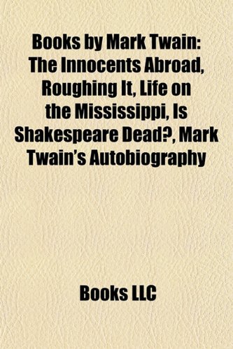 Books by Mark Twain: The Innocents Abroad, Roughing It, Life on the Mississippi, Is Shakespeare Dead?, Mark Twain's Autobiography