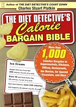 The Diet Detective's Calorie Bargain Bible: More than 1,000 Calorie Bargains in Supermarkets, Kitchens, Offices, Restaurants, the Movies, for Special Occasions, and More
