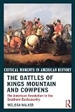 The battles of Kings Mountain and Cowpens : the American Revolution in the Southern backcountry