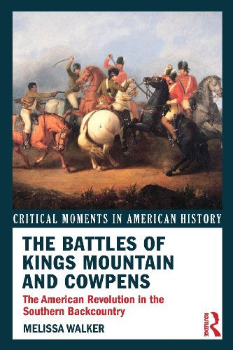 the battles of kings mountain and cowpens the american revolution in the southern backcountry critical moments