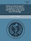 Quid me dicis bonum?: An analysis of the library and theology of the good men of Ashridge.