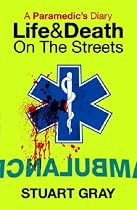 A Paramedic's Diary: Life and Death on the Streets: Life and Death in London