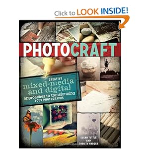 Photo Craft: Creative Mixed Media and Digital Approaches to Transforming Your Photographs [Paperback]