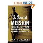 Click here to buy A Special Mission: Hitler's Secret Plot to Seize the Vatican and Kidnap Pope Pius the XII by  Dan Kurzman.