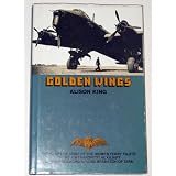 Golden Wings, The Story of Some of the Women Ferry Pilts of the Air Transport Auxiliaryby Alison King