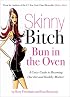 Skinny Bitch Bun in the Oven: A Gutsy Guide to Becoming One Hot (and Healthy) Mother!