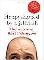 Happyslapped by a jellyfish : The words of Karl Pilkington