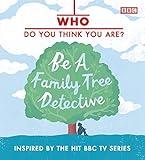 Who do you think you are? : be a family tree detective