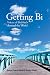 Getting Bi: Voices of Bisexuals Around the World, Second Edition