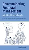 Communicating financial management with non-finance people : a manual for international development workers