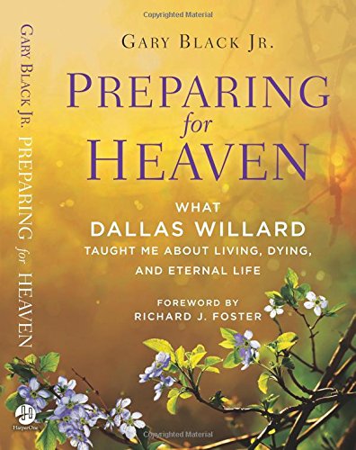Preparing for Heaven: What Dallas Willard Taught Me About Living, Dying, and Eternal Life