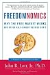 Freedomnomics: Why the Free Market Works and Other Half-Baked Theories Don't