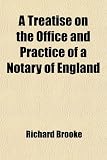 A Treatise on the Office and Practice of a Notary of England