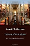 The Case of Terri Schiavo: Ethics, Politics, and Death in the 21st Century
