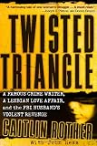Twisted Triangle: A Famous Crime Writer, a Lesbian Love Affair, and the FBI Husband s Violent Revenge