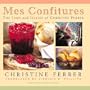 Mes Confitures: The Jams and Jellies of Christine Ferber