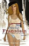 Die freche Französin: Ein Au-Pair-Girl verdreht allen den Kopf, bis ...