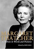 Margaret Thatcher: A Tribute in Words and Pictures