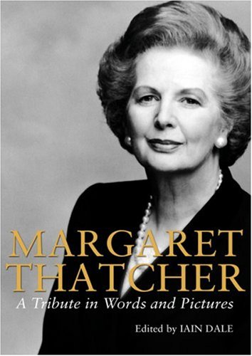 Margaret Thatcher: A Tribute in Words and Pictures