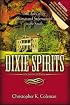 Dixie Spirits: True Tales of the Strange and Supernatural in the South (Second Edition)