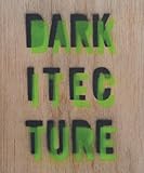 Darkitecture : learning architecture for the twenty-first century
