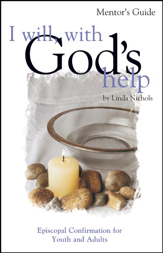 I Will With God's Help Mentor Guide: Episcopal Confirmation for Youth and Adult