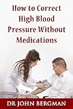 How to Correct High Blood Pressure Without Medications