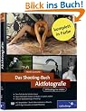 Das Shooting-Buch Aktfotografie: 24 Shootings live erleben (Galileo Design)