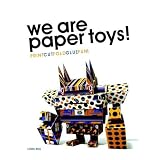 We Are Paper Toys: Print-Cut-Fold-Glue-Fun