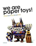 We Are Paper Toys: Print-Cut-Fold-Glue-Fun