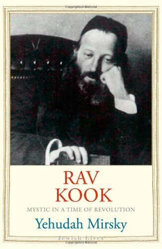 Rav Kook: Mystic in a Time of Revolution (Jewish Lives) by Mirsky Yehudah (2014-02-11) Hardcover