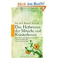 Das Heilwissen der M�nche und Kr�uterhexen: Rezepte und Anwendungen traditioneller Naturheilkunde