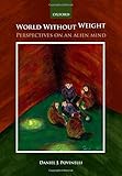 World without weight : perspectives on an alien mind