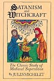 Satanism and Witchcraft: The Classic Study of Medieval Superstition (080650059X) by Michelet, Jules