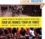 Tour de France/Tour de Force: A Visual History of the Worlds Greatest Bicycle Race