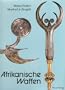 Afrikanische Waffen: Messer, Dolche, Schwerter, Beile, Wurfwaffen (German Edition)