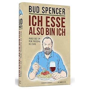 Ich esse, also bin ich: Mangio ergo sum - Meine Philosophie des Essens